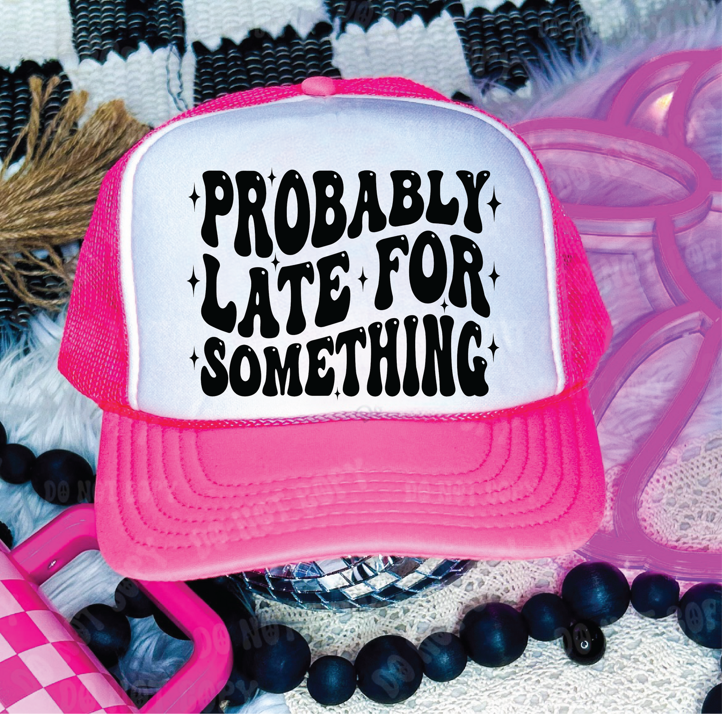 Probably Late For Something DTF Printed Neon Pink and White Trucker Hat