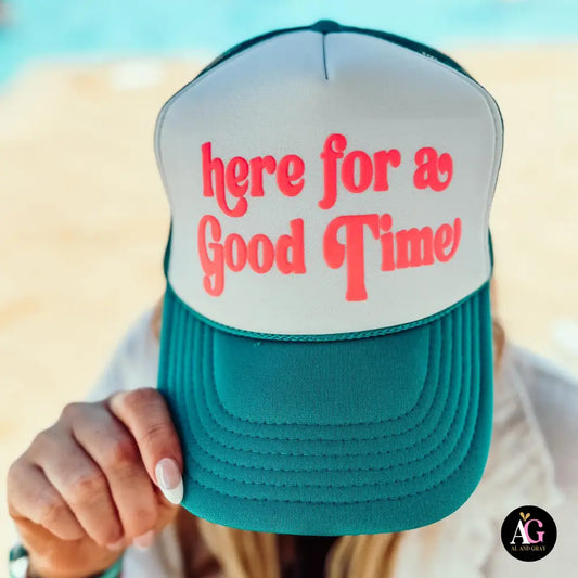Here for a good time - TRUCKER HAT