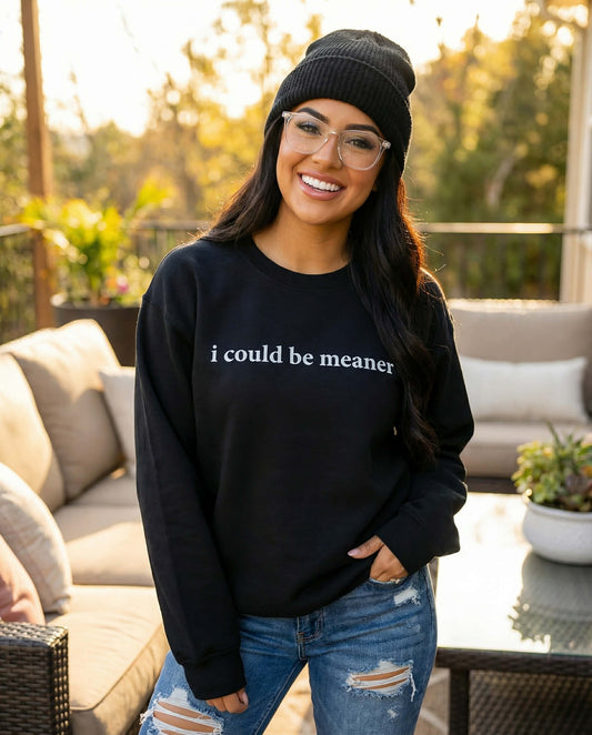 I Could Be Meaner- UNISEX Graphic Sweatshirt