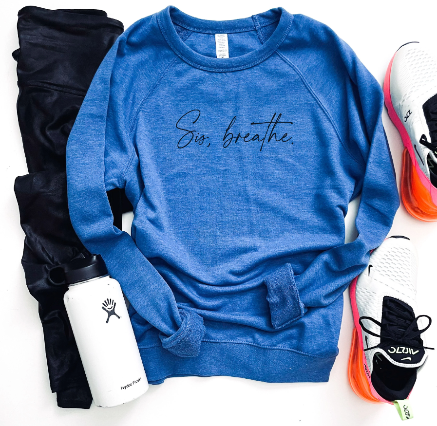 Sis, Breathe - Crewneck- Made to Order