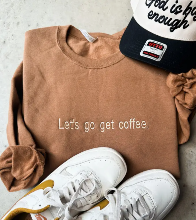 Let's go get Coffee Embroidered Sweatshirt - Made to Order