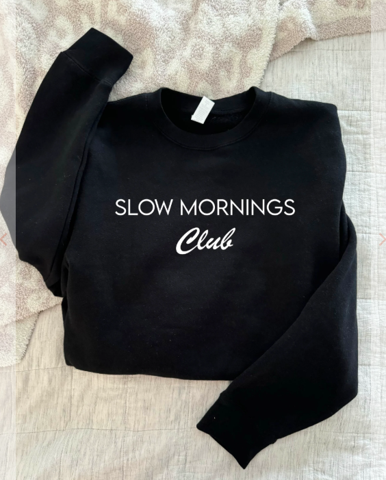 Slow Mornings Club Fleece Sweatshirt - Made to Order