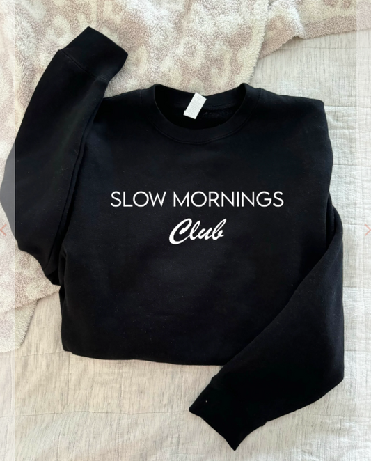 Slow Mornings Club Fleece Sweatshirt - Made to Order