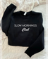 Slow Mornings Club Fleece Sweatshirt - Made to Order